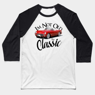 I'm Not Old - I'm Classic Baseball T-Shirt